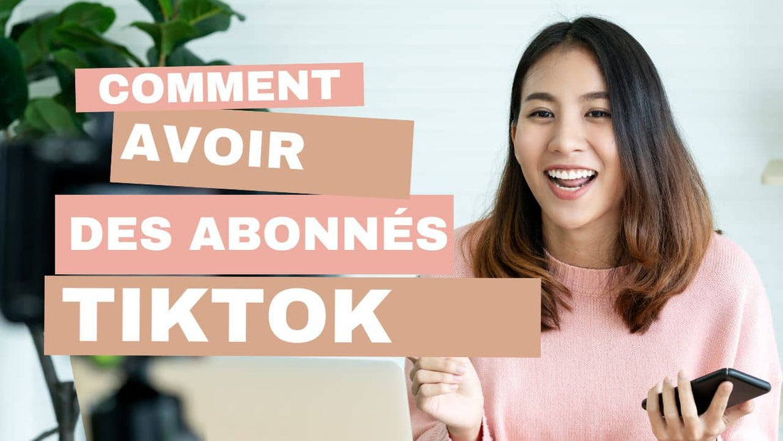 Comment avoir des Abonnés sur TikTok ?